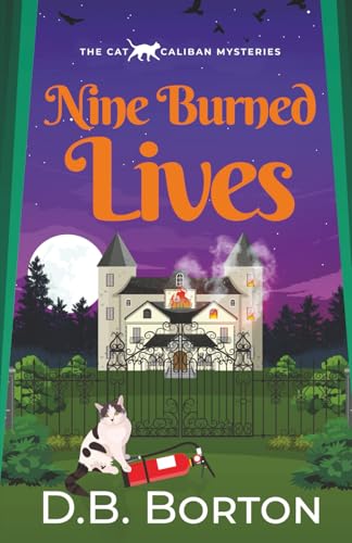 Nine Burned Lives A Gripping And Witty Cozy Murder Mystery (The Cat Caliban Mysteries)