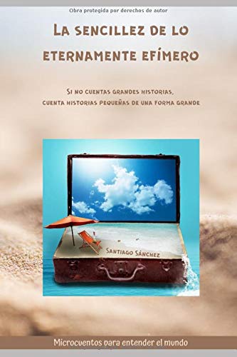 La sencillez de lo eternamente efímero: Si no cuentas grandes historias, cuenta historias pequeñas de una forma grande