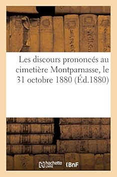 Les Discours Prononca(c)S Au Cimetia]re Montparnasse, Le 31 Octobre 1880: Jour de L'Inauguration Du Monument de Louis Asseline