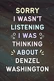 Sorry I Wasn't Listening I Was Thinking About Denzel Washington: A Cool Notebook for Writing | Christmas or Birthday Gifts for Fans