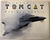 Grumman F-14 Tomcat: Bye - Bye Baby...!: Images & Reminiscences From 35 Years of Active Service