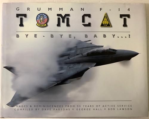 Grumman F-14 Tomcat: Bye - Bye, Baby...!: Images & Reminiscences from 35 Years of Active Service