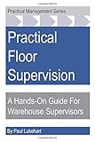 Practical Floor Supervision: A Hands-On Guide For Warehouse Supervisors