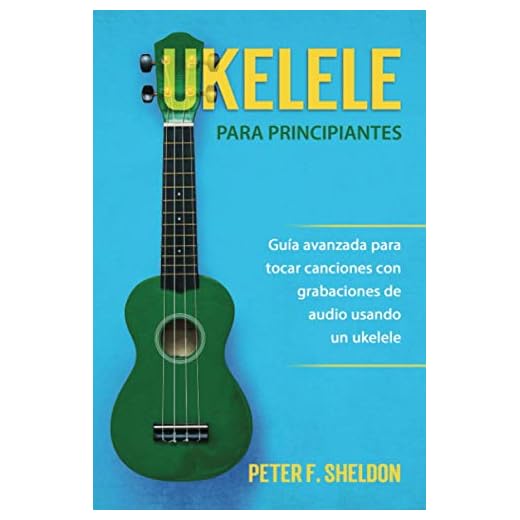 Ukelele para principiantes: Guía avanzada para tocar canciones con grabaciones de audio usando un ukelele