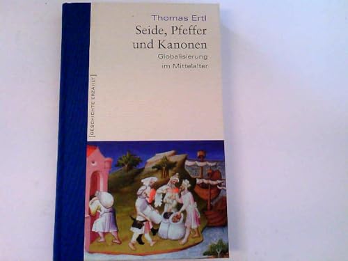 Seide, Pfeffer und Kanonen. Globalisierung im Mittelalter. Geschichte erzählt: Bd 10