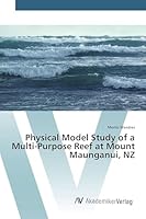 Physical Model Study of a Multi-Purpose Reef at Mount Maunganui, Nz 363938699X Book Cover