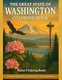 The Great State of Washington Coloring Book: Majestic wonders like Mount Rainier, Mount St. Helens, the North Cascades, Diablo Lake, and the Hoh Rain ... Puget Sound, San Juan Islands Seattle