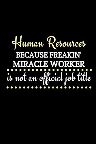 Human Resources Because Freakin' Miracle Worker Is Not An Official Job Title: Funny Novelty Lined Journal For HR Director|Thank You Gag Gift For ... Organizer|HR Gift Funny (Alternative To Card)
