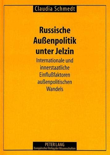 Russische Außenpolitik unter Jelzin: Internationale und innerstaatliche Einflußfaktoren außenpolitischen Wandels (German Edition)