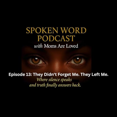Episode 13: They Didn't Forget Me. They Left Me.