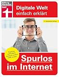 Spurlos im Internet: Tracking verhindern, Daten schützen, anonym surfen, VPN nutzen (Digitale Welt einfach erklärt)