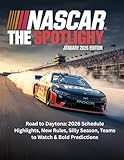 NASCAR THE SPOTLIGHT MAGAZINE JANUARY 2026 EDITION: Road to Daytona: 2026 Schedule Highlights, New Rules, Silly Season, Teams to Watch & Bold Predictions