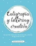 Caligrafía y lettering creativa: Una guía para principiantes con instrucciones, ejercicios, páginas de práctica y más!