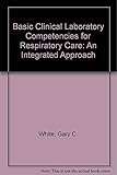 Basic Clinical Lab Competencies for Respiratory Care: An Integrated Approach