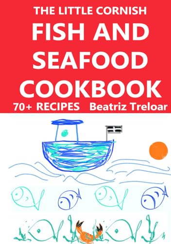 The Little Cornish FISH AND SEAFOOD Cookbook: Great fish and seafood recipes with a few non-fish choices and gluten free baking (The Little Cornish Cookbook series in full colour)