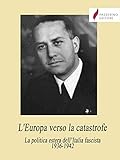  L\'Europa verso la catastrofe: La politica estera dell’Italia fascista 1936-1942