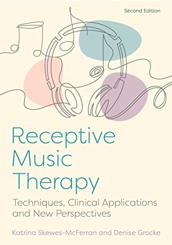 Receptive Music Therapy, 2nd Edition: Techniques, Clinical Applications and New Perspectives (English Edition)