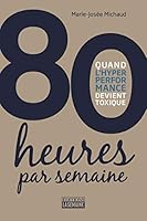 80 heures par semaine - Quand l'hyper performance devient toxique (French Edition) 2897035390 Book Cover