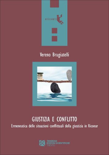 Giustizia e conflitto: Ermeneutica delle situazioni conflittuali della giustizia in Ricoeur di [Vereno Brugiatelli]
