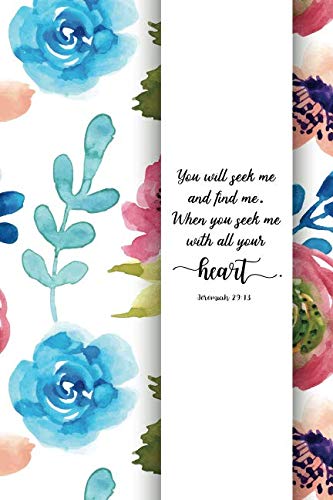You will seek me and find me. When you seek me with all your heart.: Jeremiah 29:13, A Journal To Record Prayer For Girls And Ladies Praise And Give .