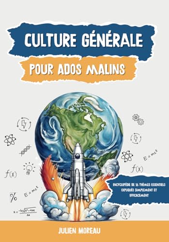 Culture Générale Pour Ados Malins: Encyclopédie de 16 Thèmes Essentiels Expliqués Simplement et Efficacement