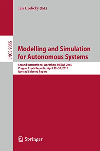 Modelling and Simulation for Autonomous Systems: Second International Workshop, Mesas 2015, Prague, Czech Republic, April 29-30, 2015, Revised ... Applications, Incl. Internet/web, and Hci) view 2