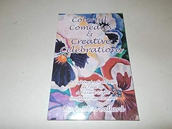 Colorful Comedies and Creative Celebrations, a Lighter Look At Life As Told By a Raised Right Southe
