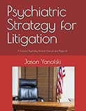 Psychiatric Strategy for Litigation: A Forensic Psychiatry Tactical Manual and Playbook