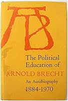 The political education of Arnold Brecht;: An autobiography, 1884-1970 0691075271 Book Cover