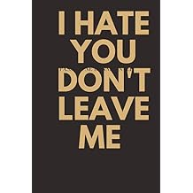 i hate you dont leave me notebook for writing