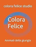 Colora Felice: Animali della giungla