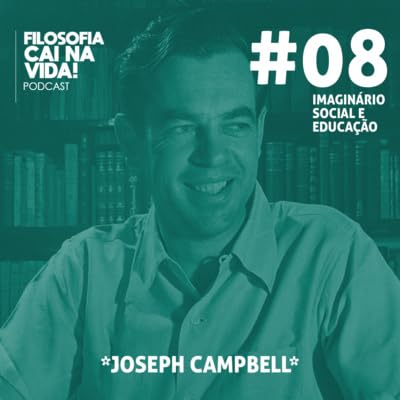 Podcast do Imagin&aacute;rio Social e Educa&ccedil;&atilde;o: [AULA 8] Joseph Campbell | Prof&ordm; Reuber Scofano