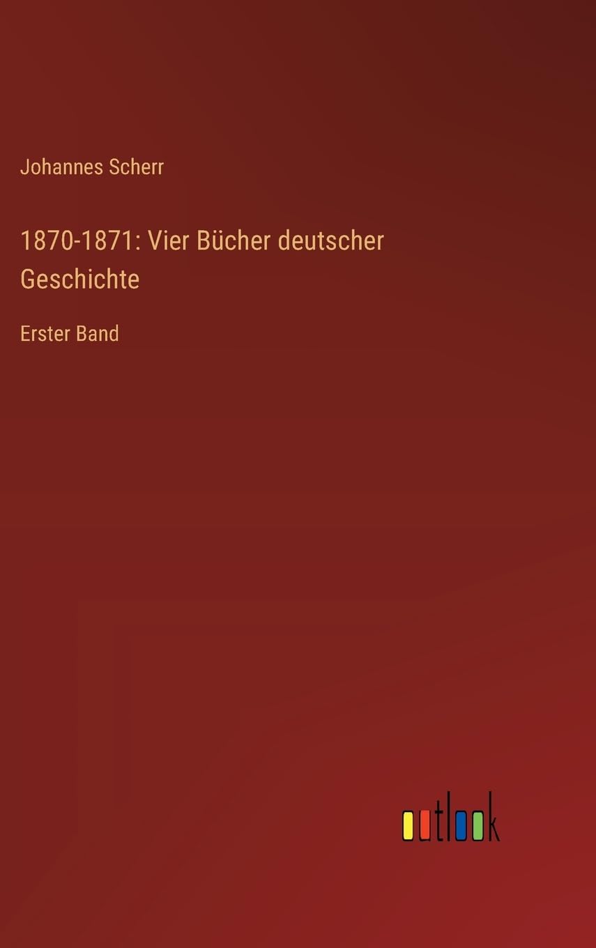 1870-1871: Vier Bücher deutscher Geschichte: Erster Band