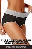  Tips On How Ladies Can Feel Comfortable In Their Underwear: Comfortable Underwear For Women And Essential Underwear Every Woman Should Own