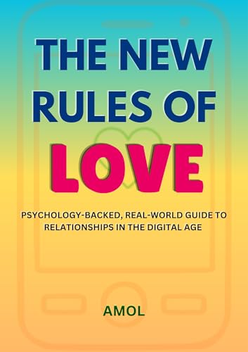 The New Rules of Love: Psychology backed, real world guide to relationships in the digital age (English Edition)