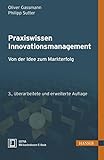 Praxiswissen Innovationsmanagement: Von der Idee zum Markterfolg