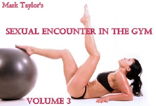 A Sexual Encounter In The Gym: Sex In The Gym With A Hot Babe (The