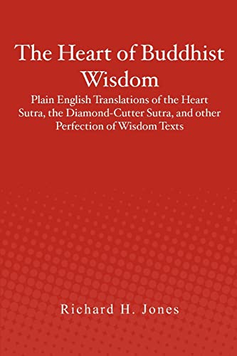 The Heart Of Buddhist Wisdom: Plain English Translations Of The Heart Sutra, The Diamond-Cutter Sutra, And Other Perfection Of Wisdom Texts: Volume 1
