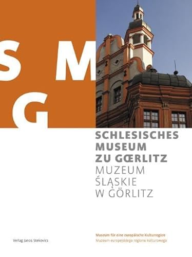 Schlesisches Museum zu Görlitz - Museum für eine europäische Kulturregion: Herausgegeben im Auftrag der Stiftung Schlesisches Museum zu Görlitz