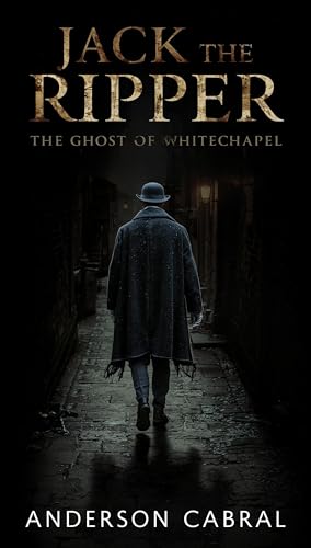  JACK THE RIPPER : THE GHOST OF WHITECHAPEL (English Edition)