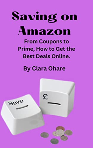 Saving on Amazon: From Coupons to Prime, How to Get the Best Deal...