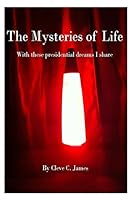 The Mysteries of Life: With These Presidential Dreams I Share 1503356310 Book Cover