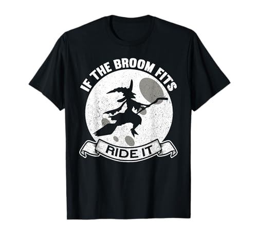 If the Broom Fits Ride It | Witches Funny Halloween Witch Camiseta