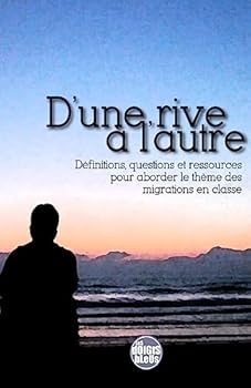 Paperback D'une rive a l'autre: Definitions, questions et ressources pour aborder le theme des migrations en classe [French] Book