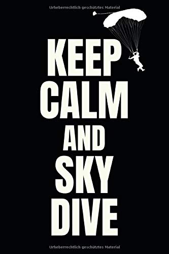 Keep Calm And Sky Dive: Fallschirmspringer Sprungbuch - Skydive Logbuch - 110 Seiten um seine Sprünge zu dokumentieren im praktischen A5 Format.