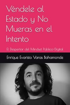 Véndele al Estado y No Mueras en el Intento - Volumen 1: El Despertar del Mindset Público-Digital