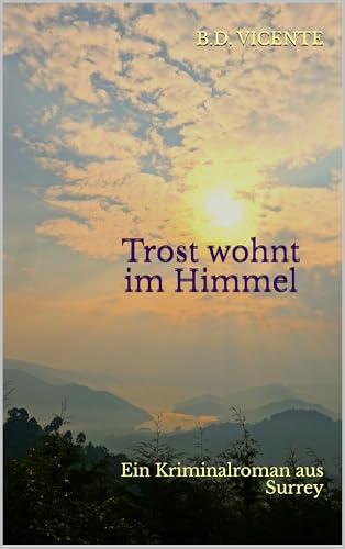 Trost wohnt im Himmel: Ein Kriminalroman aus Surrey