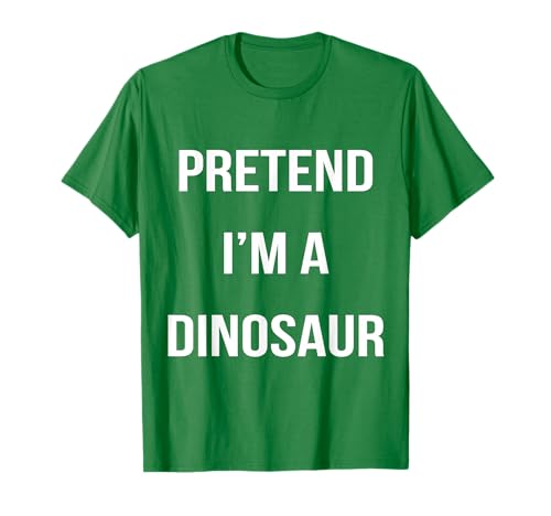 Pretend I'm A Dinosaur Lazy Easy Costume d'halloween T-Shirt