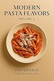 Modern Pasta Flavors–Volume 2 (PlateWords – Italian Atelier) (English Edition)