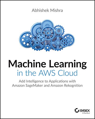 Amazon.com: Machine Learning in the AWS Cloud: Add Intelligence to ...